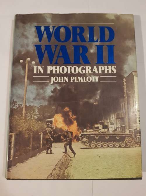 World War II in Photographs by John Pimlott