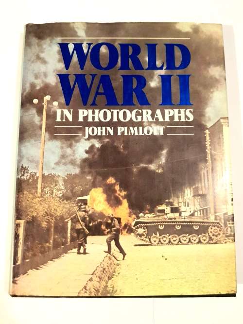 World War II in Photographs by John Pimlott