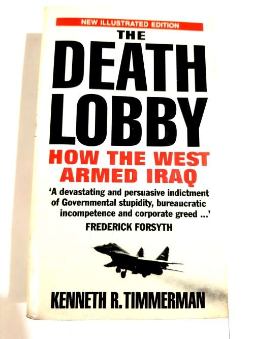 The Death Lobby, How the West Armed Iraq by Kenneth R. Timmerman