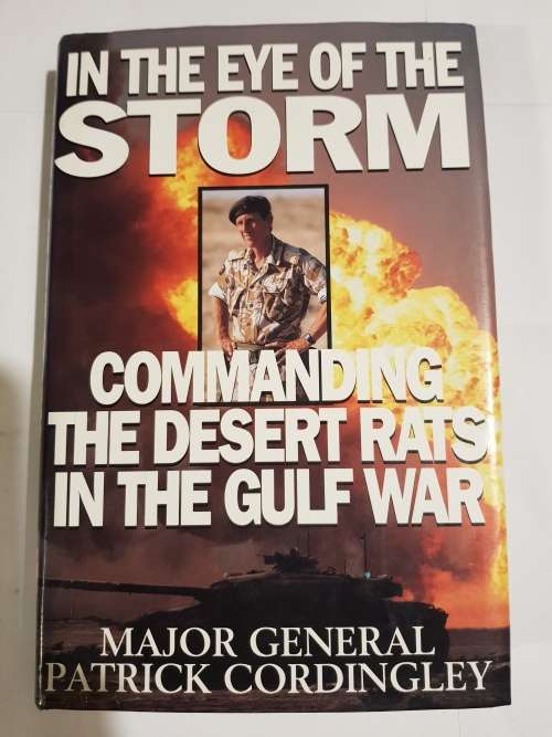 In The Eye of the Storm, Commanding the Desert Rats in the Gulf War by Major General Patrick Cording