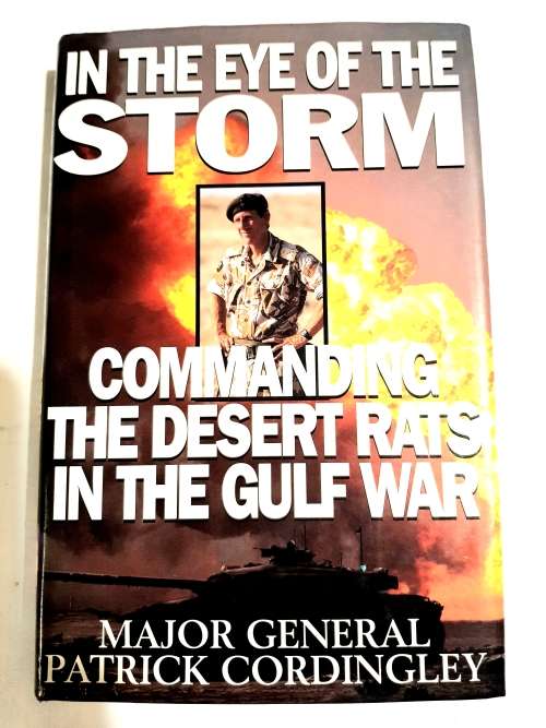 In The Eye of the Storm, Commanding the Desert Rats in the Gulf War by Major General Patrick Cording