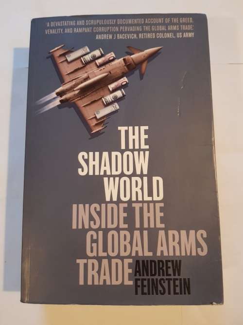 The Shadow World Inside the Global Arms Trade by Andrew Feinstein