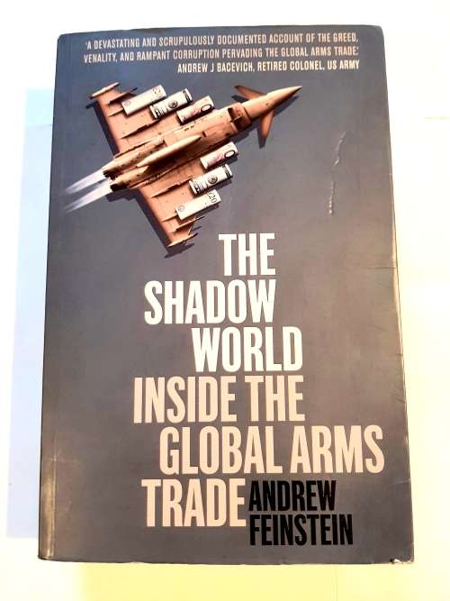 The Shadow World Inside the Global Arms Trade by Andrew Feinstein