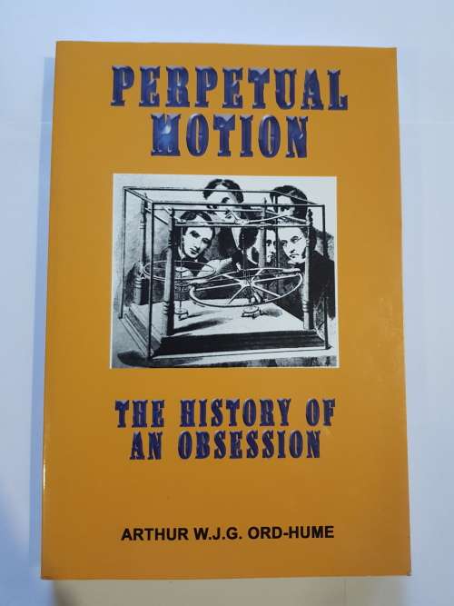 Perpetual Motion, The History of an Obsession by Arthur W.J.G. Ord-Hume