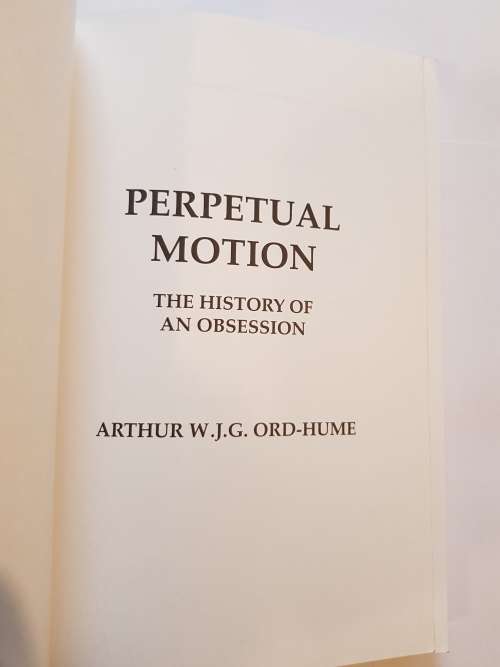 Perpetual Motion, The History of an Obsession by Arthur W.J.G. Ord-Hume