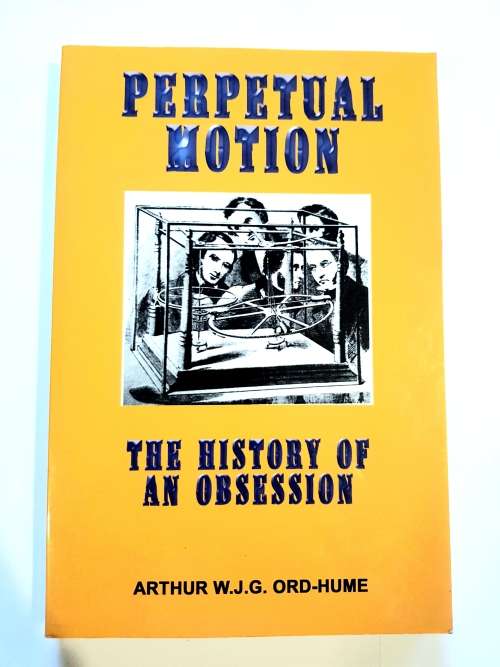 Perpetual Motion, The History of an Obsession by Arthur W.J.G. Ord-Hume