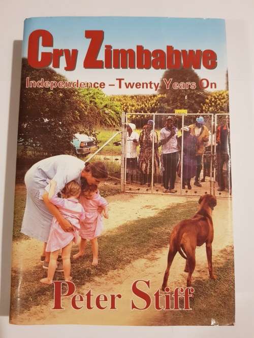 Cry Zimbabwe, Independence - Twenty Years On by Peter Stiff