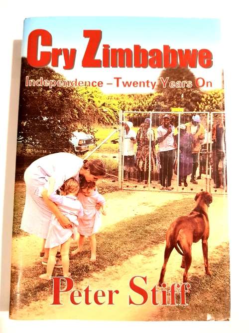 Cry Zimbabwe, Independence - Twenty Years On by Peter Stiff