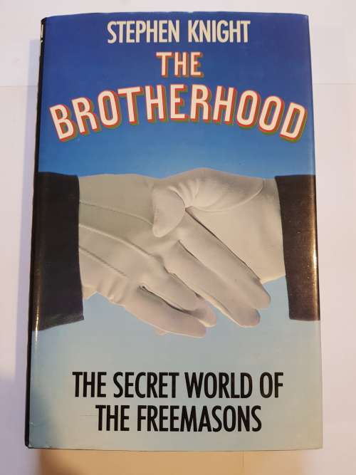 The Brotherhood, The Secret World of the Freemasons by Stephen Knight
