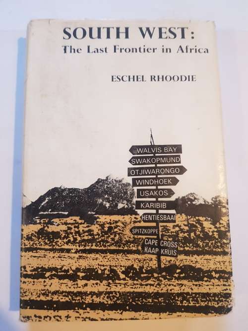 South West: The Last Frontier in Africa by Eschel Rhoodie