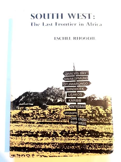 South West: The Last Frontier in Africa by Eschel Rhoodie