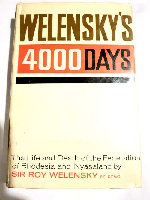 Welensky`s 4000 Days by Sir Roy Welensky