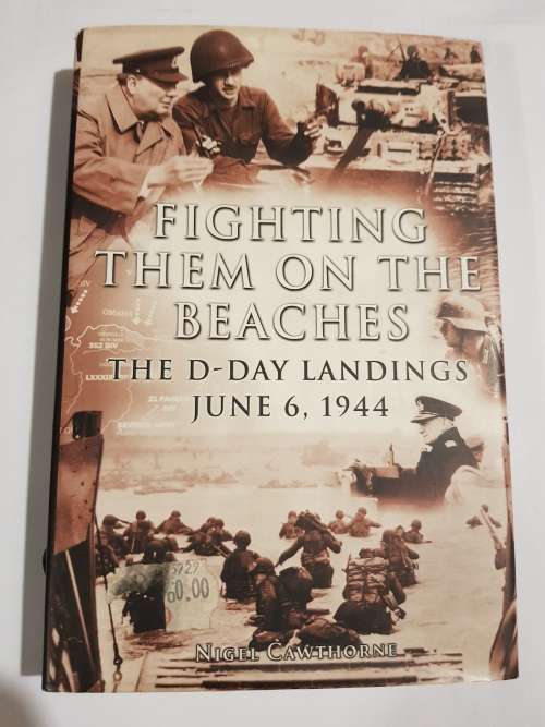 Fighting Them on the Beaches, The D-Day Landings June 6, 1944 by Nigel Cawthorne