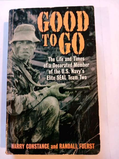 Good to Go, The Life and Times of a Decorated Member of the U.S. Navy`s Elite Seal Team Two
