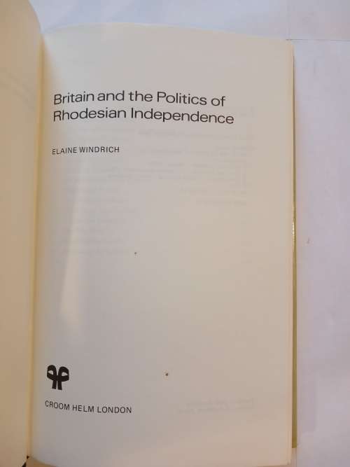 Britain and the Politics of Rhodesian Independence by Elaine Windrich