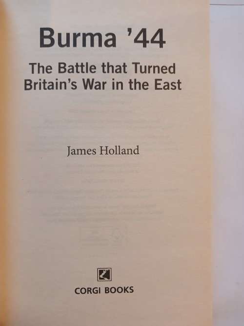 Burma `44, The Battle That Turned Britain`s War in the East by James Holland