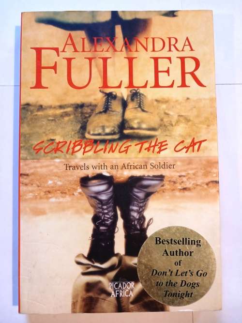Scribbling The Cat, Travels with an African Soldier by Alexandra Fuller, Signed