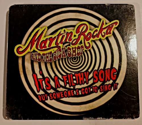 Martin Rocka and the Sick Shop, It`s a Filthy Song but Someone`s Got to Sing It CD
