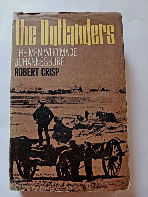 The Outlanders, The Men Who Made Johannesburg by Robert Crisp