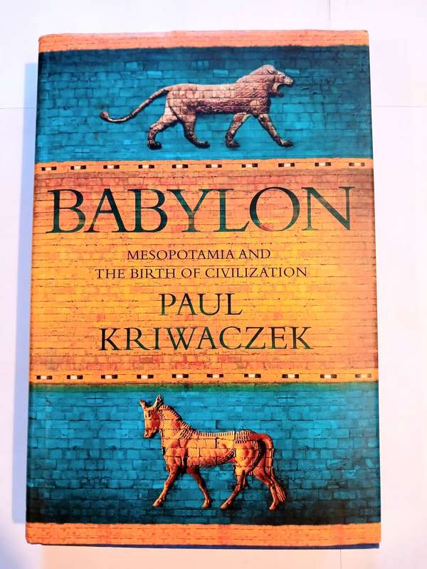 Babylon, Mesopotamia and the Birth of Civilization by Paul Kriwaczek