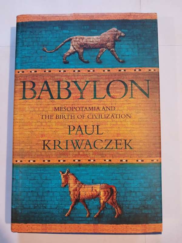 Babylon, Mesopotamia and the Birth of Civilization by Paul Kriwaczek
