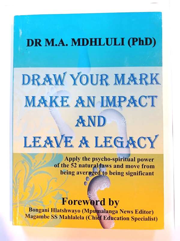 Draw Your Mark Make an Impact and Leave a Legacy by Dr M.A. Mdhluli
