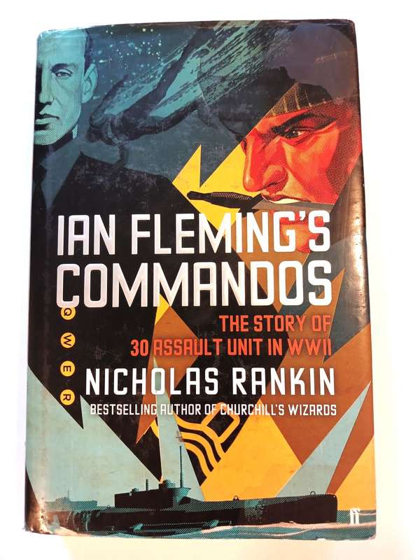 Ian Fleming`s Commandos, The Story of 30 Assault Unit in WWII by Nicholas Rankin