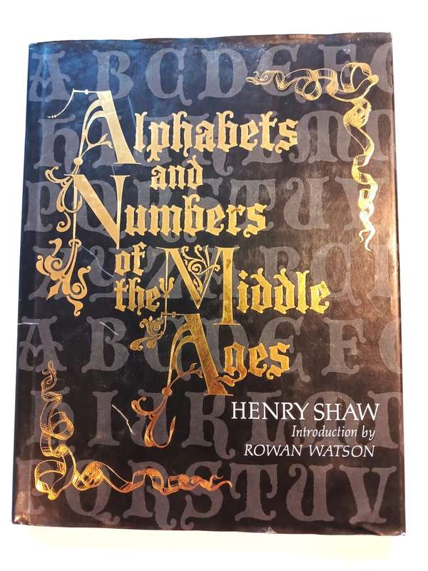 Alphabets and Numbers of the Middle Ages by Henry Shaw