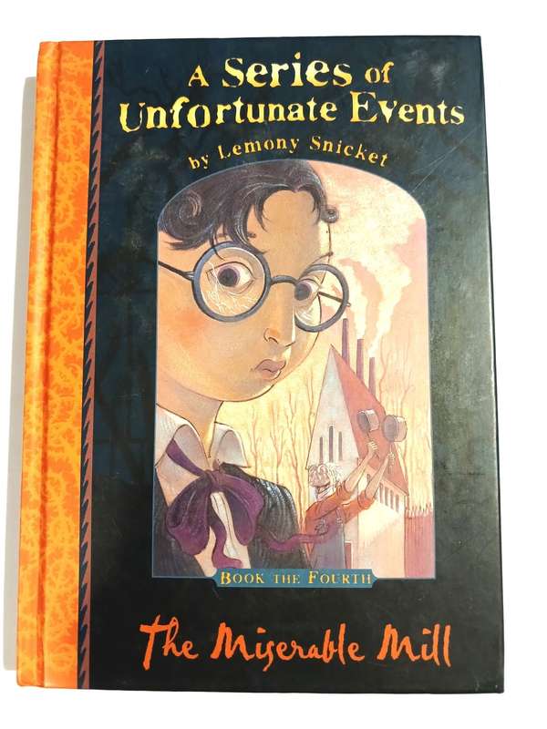 A Series of Unfortunate Events, Book the Fourth, The Miserable Mill by Lemony Snicket