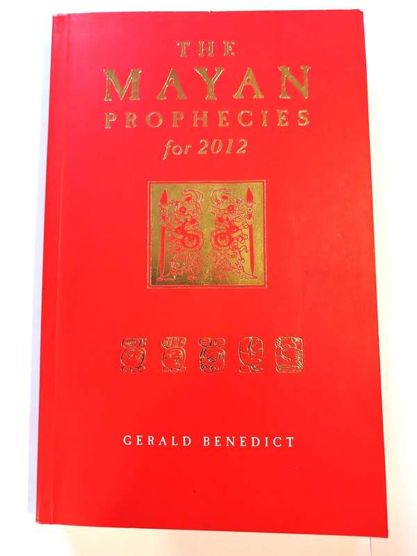 The Mayan Prophecies for 2012 by Gerald Benedict