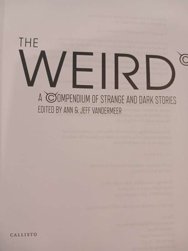 The Wierd, A Compendium of Strange and Dark Stories edited by Ann & Jeff Vandermeer
