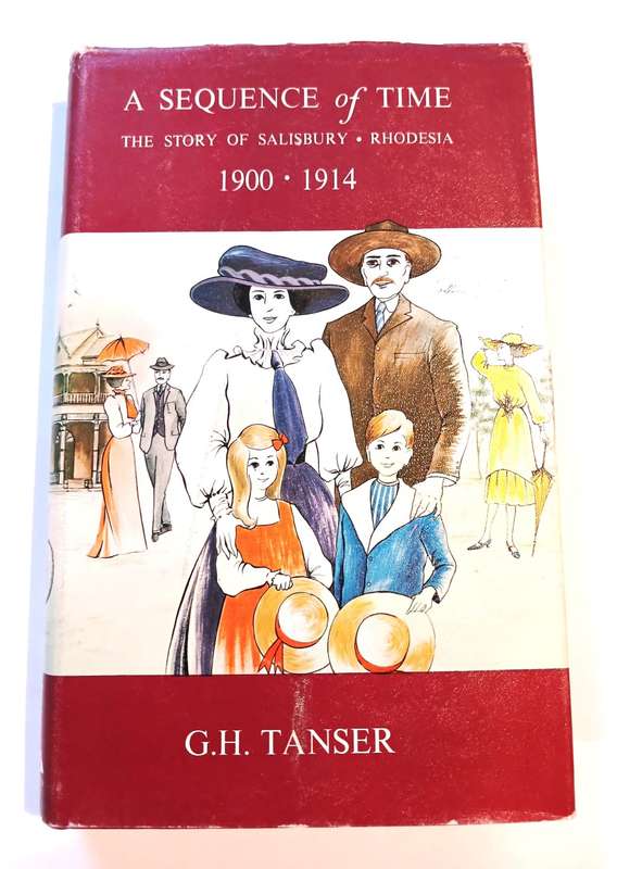 A Sequence of Time, The Story of Salisbury, Rhodesia 1900-1914 by G.H. Tanser