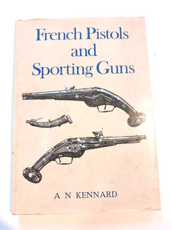 French Pistols and Sporting Guns by A.N. Kennard