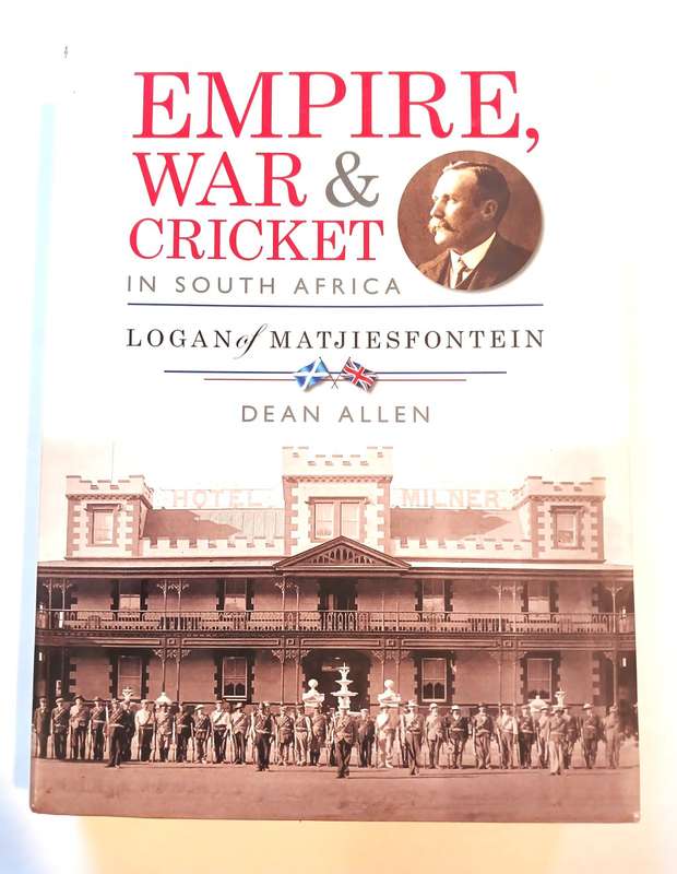 Empire, War & Cricket in South Africa, Logan of Matjiesfontein by Dean Allen