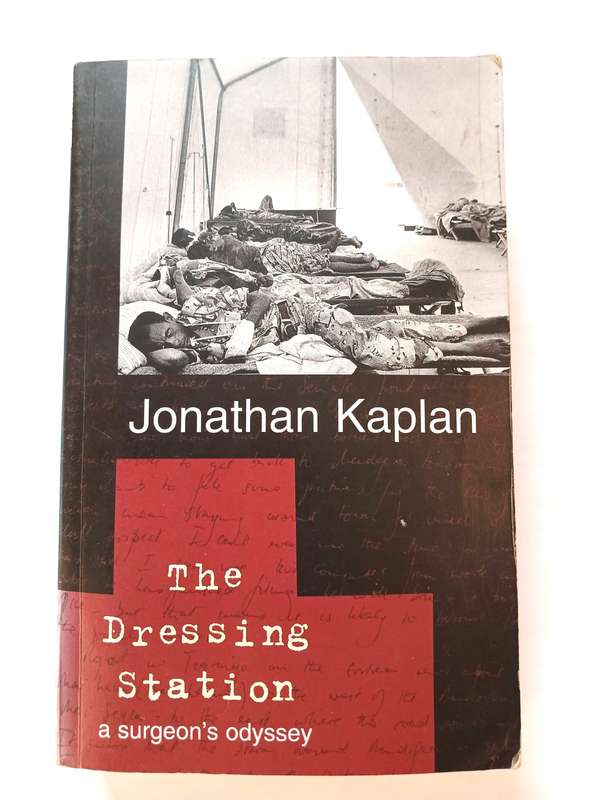 The Dressing Station, A Surgeon's Odyssey by Jonathan Kaplan