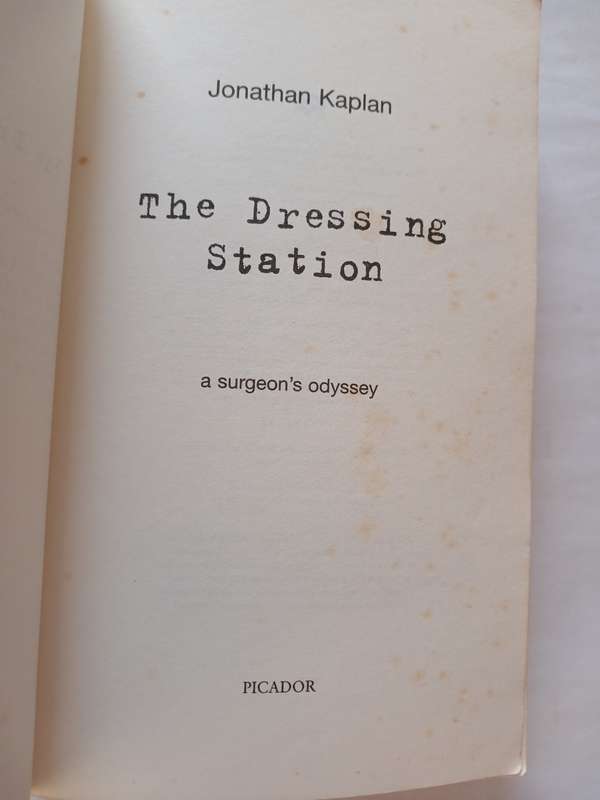 The Dressing Station, A Surgeon's Odyssey by Jonathan Kaplan