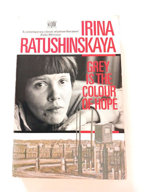 Grey is the Colour of Hope by Irina Ratushinskaya