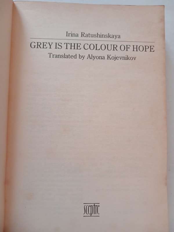 Grey is the Colour of Hope by Irina Ratushinskaya