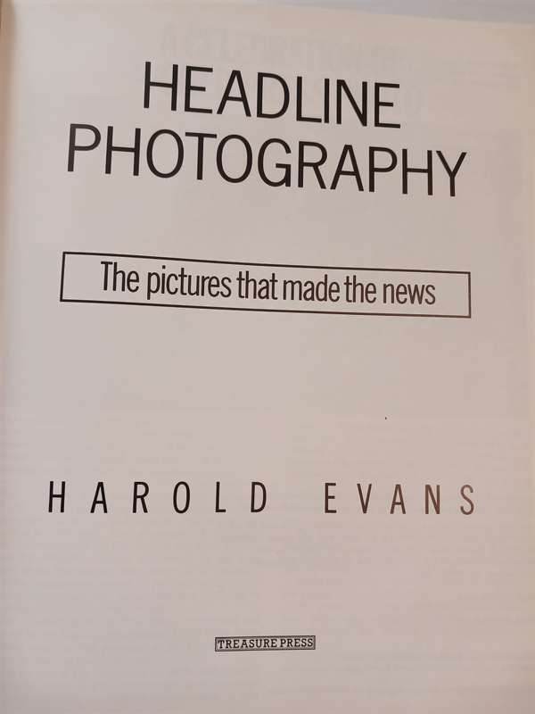 Headline Photography, The Pictures That Made the News by Harold Evans