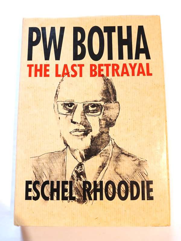 PW Botha The Last Betrayal by Eschel Rhoodie