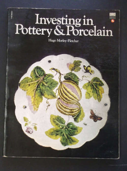 Investing In Pottery & Porcelain - Hugo Morley-Fletcher Paperback