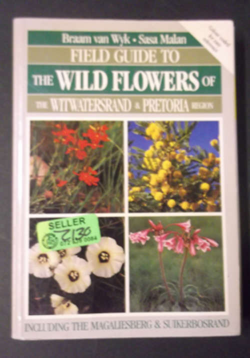 Field Guide To The Wild Flowers Of The Witwatersrand & Pretoria Region - Braam Van Wyk & Sasa Malan
