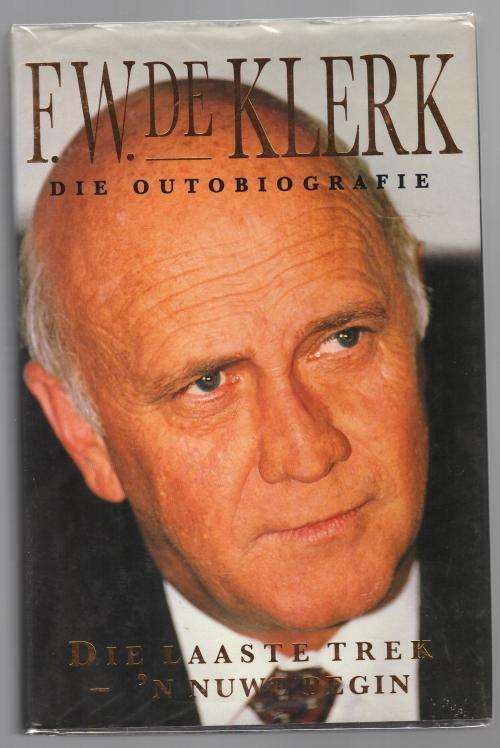 KLERK, F.W. - Die Outobiografgie : Die laaste trek - 'n nuwe begin - (Hardeband in Stofomslag)