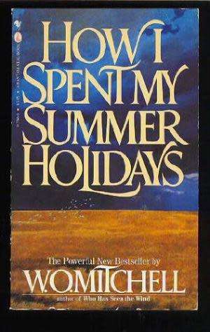 MITCHELL, W.O. - How I Spent My Summer Holidays - (Hardcover in Wrapper)