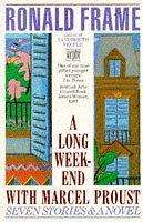 FRAME, Ronald - Long Weekend with Marcel Proust : Seven Short Stories and a Novel - (Paperback)