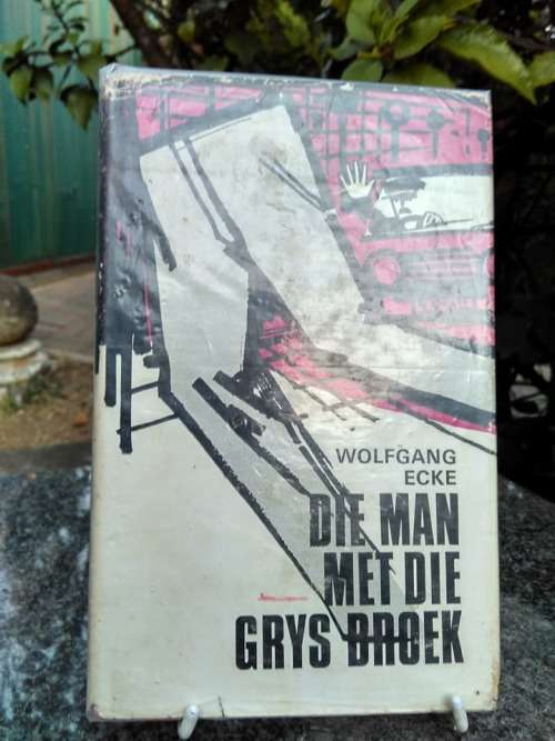 ECKE, Wolfgang - Die Man met die Grys Broek - (Hardeband in Stofomslag)