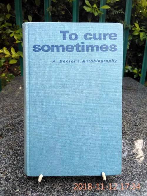 KRIGE, C.F. - To Cure Sometimes : A Doctor`s Autobiography - (Hardcover)
