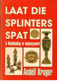 KRUGER, Andell - Laat die Splinters Spat - `n Handleiding in Houtsnywerk - (Folio groote Hardeband)