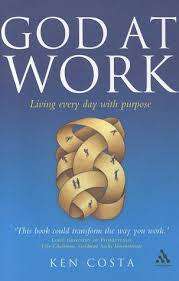 COSTA, Ken - God at Work : Living Every Day with Purpose - (Paperback)