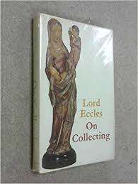 ECCLES, Lord - On Collecting - (1st Ed. Hardcover in Wrapper)